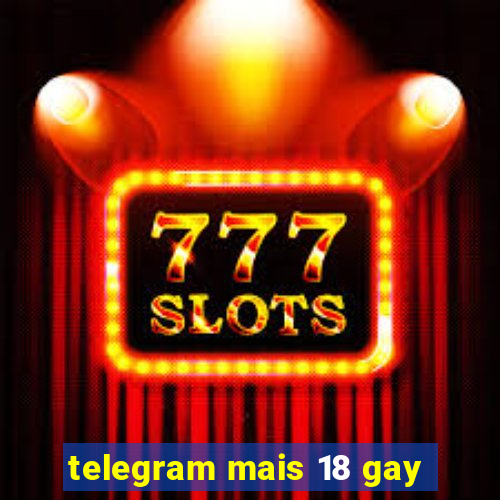 telegram mais 18 gay